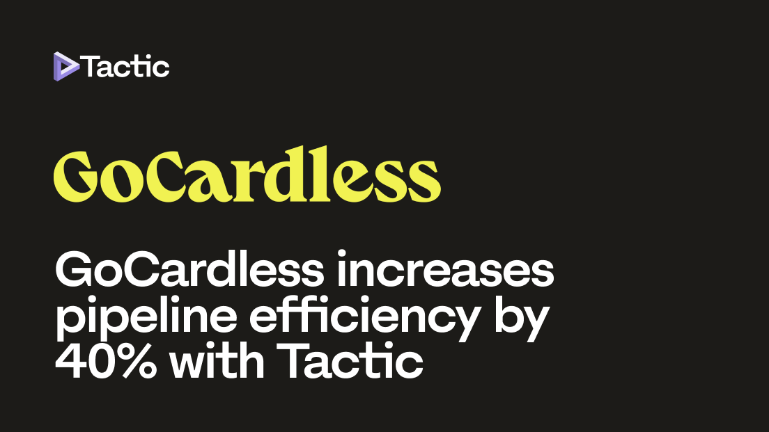 GoCardless Increases Pipeline Efficiency By 40% With Tactic | Tactic